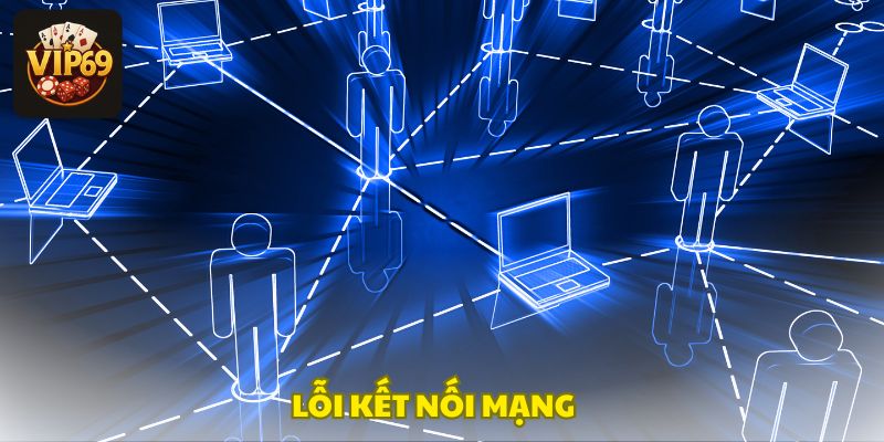 Lỗi khi kết nối mạng